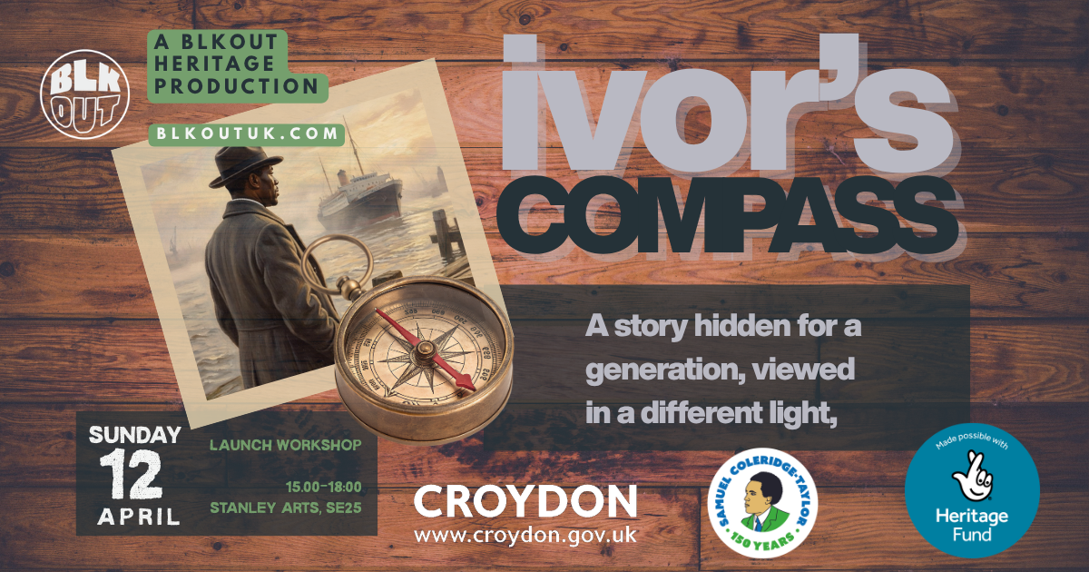 Ivor's Compass - A BLKOUT Heritage Production. A story hidden for a generation, viewed in a different light. Sunday 12 April, Stanley Arts, Croydon.